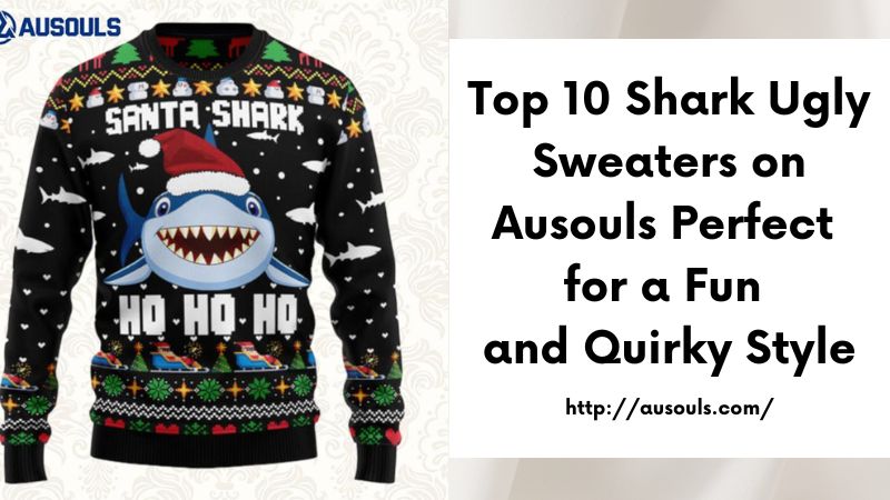 Top 10 Shark Ugly Sweaters on Ausouls Perfect for a Fun and Quirky Style