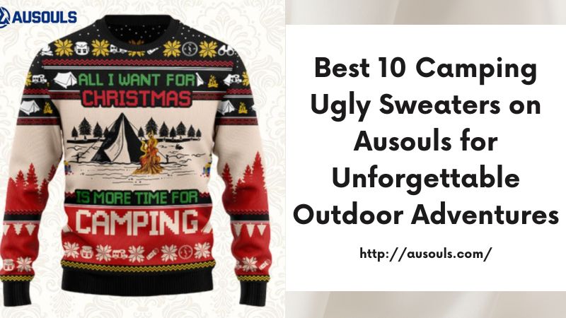 Best 10 Camping Ugly Sweaters on Ausouls for Unforgettable Outdoor Adventures