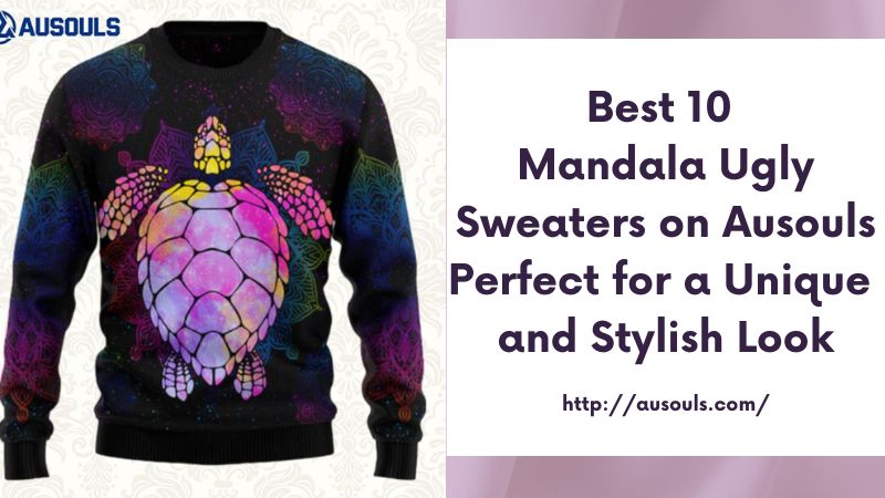 Best 10 Mandala Ugly Sweaters on Ausouls Perfect for a Unique and Stylish Look