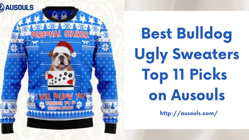 Best Bulldog Ugly Sweaters Top 11 Picks on Ausouls