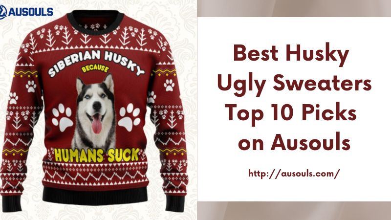 Best Husky Ugly Sweaters Top 10 Picks on Ausouls