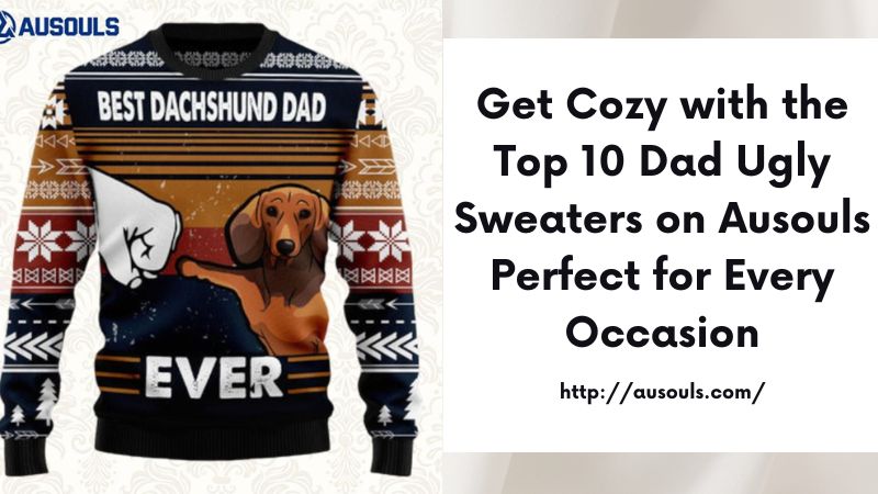 Get Cozy with the Top 10 Dad Ugly Sweaters on Ausouls Perfect for Every Occasion