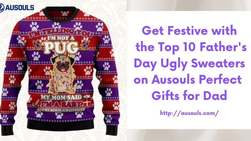 Get Festive with the Top 10 Father's Day Ugly Sweaters on Ausouls Perfect Gifts for Dad