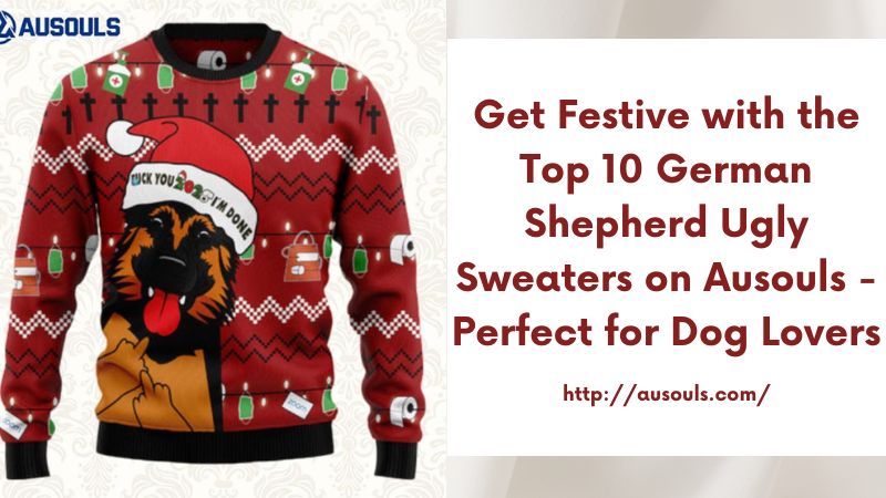 Get Festive with the Top 10 German Shepherd Ugly Sweaters on Ausouls - Perfect for Dog Lovers