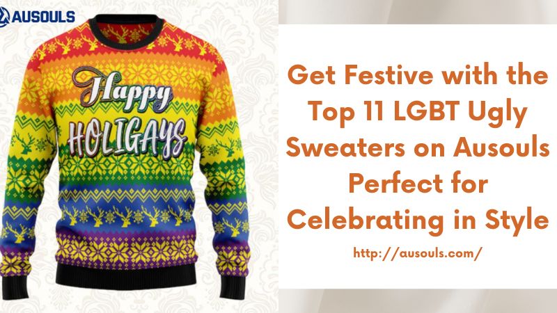 Get Festive with the Top 11 LGBT Ugly Sweaters on Ausouls Perfect for Celebrating in Style