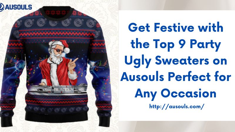 Get Festive with the Top 9 Party Ugly Sweaters on Ausouls Perfect for Any Occasion