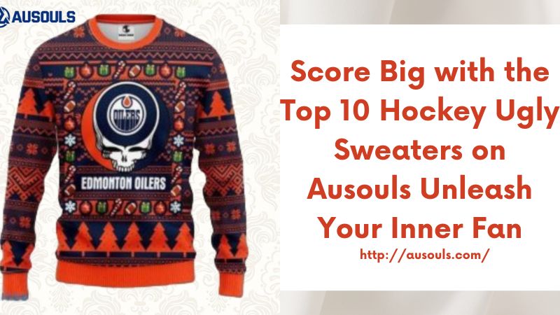 Score Big with the Top 10 Hockey Ugly Sweaters on Ausouls Unleash Your Inner Fan