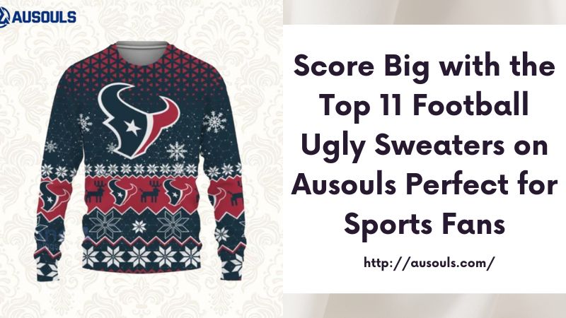 Score Big with the Top 11 Football Ugly Sweaters on Ausouls Perfect for Sports Fans