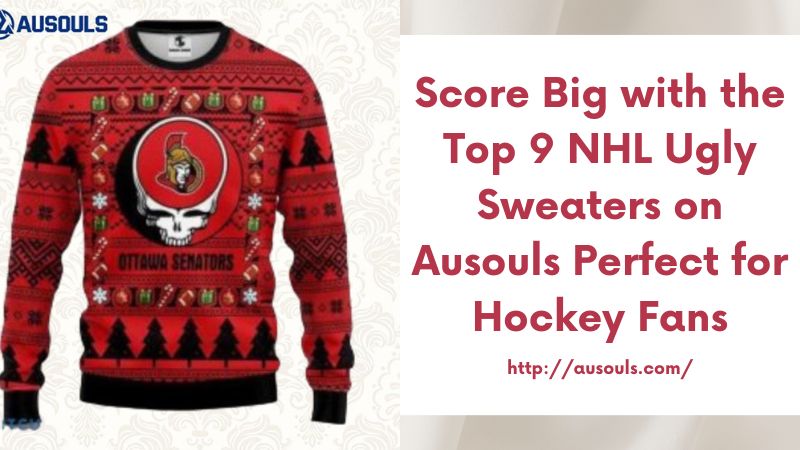 Score Big with the Top 9 NHL Ugly Sweaters on Ausouls Perfect for Hockey Fans