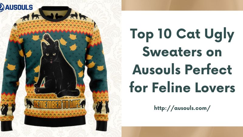 Top 10 Cat Ugly Sweaters on Ausouls Perfect for Feline Lovers