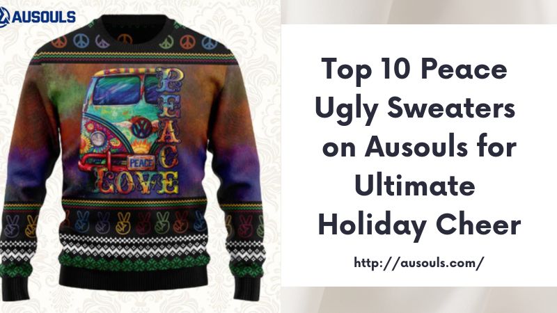 Top 10 Peace Ugly Sweaters on Ausouls for Ultimate Holiday Cheer