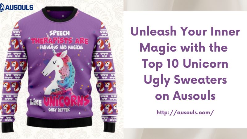 Unleash Your Inner Magic with the Top 10 Unicorn Ugly Sweaters on Ausouls