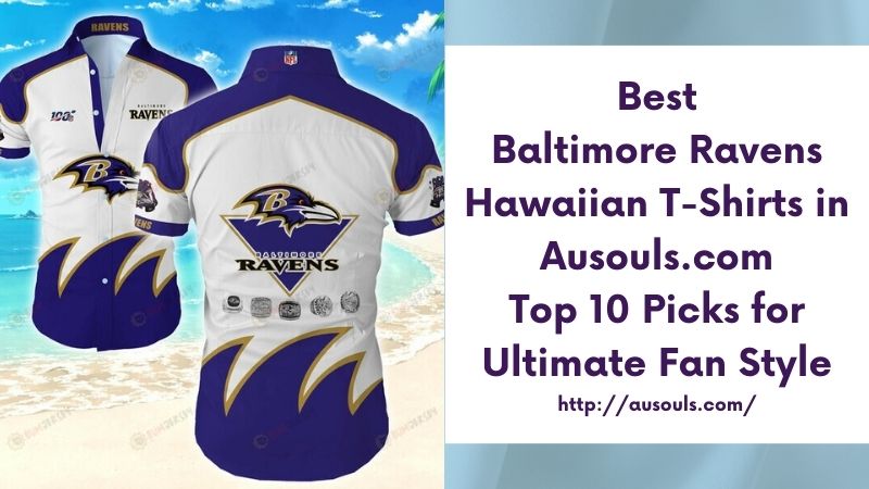 Best Baltimore Ravens Hawaiian T-Shirts in Ausouls.com Top 10 Picks for Ultimate Fan Style