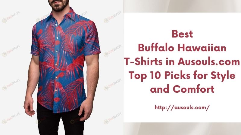 Best Buffalo Hawaiian T-Shirts in Ausouls.com Top 10 Picks for Style and Comfort