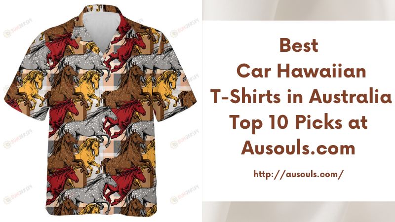 Best Car Hawaiian T-Shirts in Australia Top 10 Picks at Ausouls.com