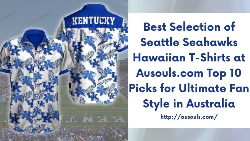 Best Selection of Seattle Seahawks Hawaiian T-Shirts at Ausouls.com Top 10 Picks for Ultimate Fan Style in Australia