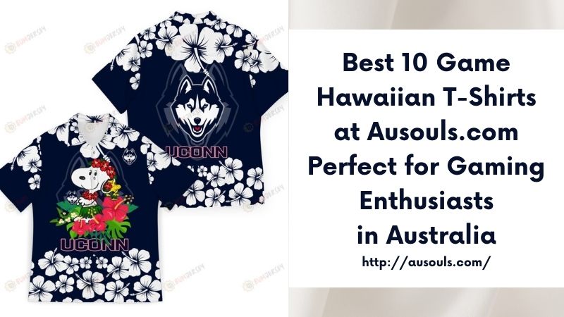 Best 10 Game Hawaiian T-Shirts at Ausouls.com Perfect for Gaming Enthusiasts in Australia