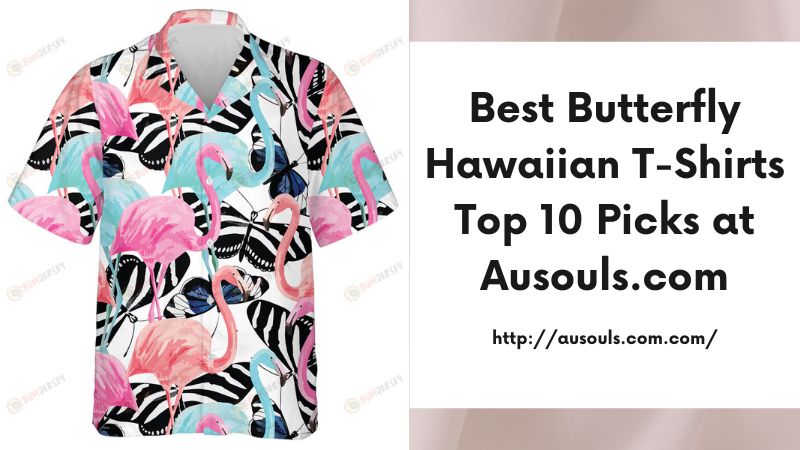 Best Butterfly Hawaiian T-Shirts Top 10 Picks at Ausouls.com