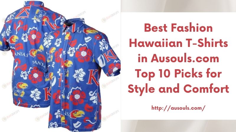 Best Fashion Hawaiian T-Shirts in Ausouls.com Top 10 Picks for Style and Comfort