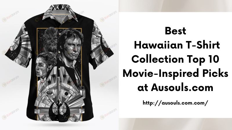 Best Hawaiian T-Shirt Collection Top 10 Movie-Inspired Picks at Ausouls.com