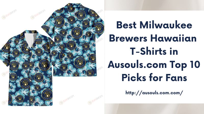 Best Milwaukee Brewers Hawaiian T-Shirts in Ausouls.com Top 10 Picks for Fans