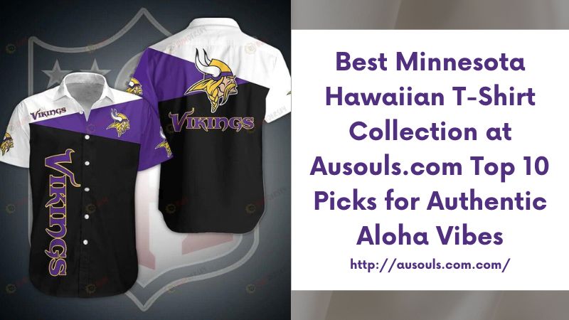 Best Minnesota Hawaiian T-Shirt Collection at Ausouls.com Top 10 Picks for Authentic Aloha Vibes