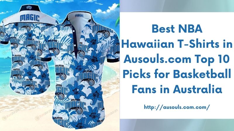 Best NBA Hawaiian T-Shirts in Ausouls.com Top 10 Picks for Basketball Fans in Australia