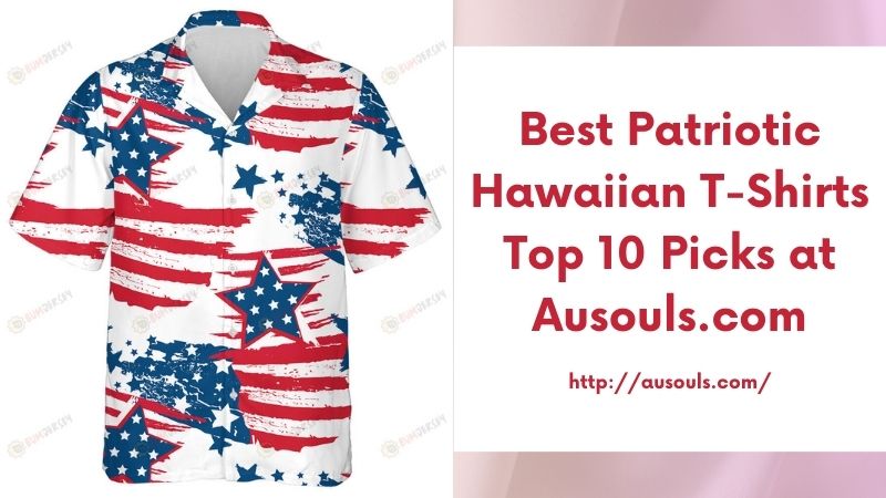 Best Patriotic Hawaiian T-Shirts Top 10 Picks at Ausouls.com