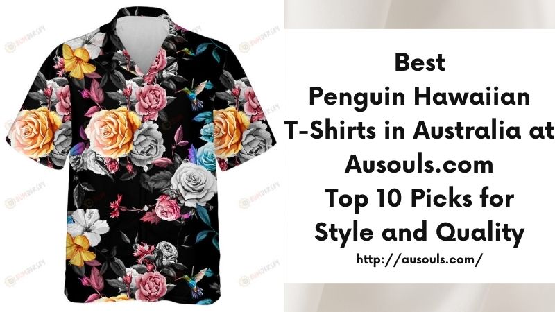 Best Penguin Hawaiian T-Shirts in Australia at Ausouls.com Top 10 Picks for Style and Quality