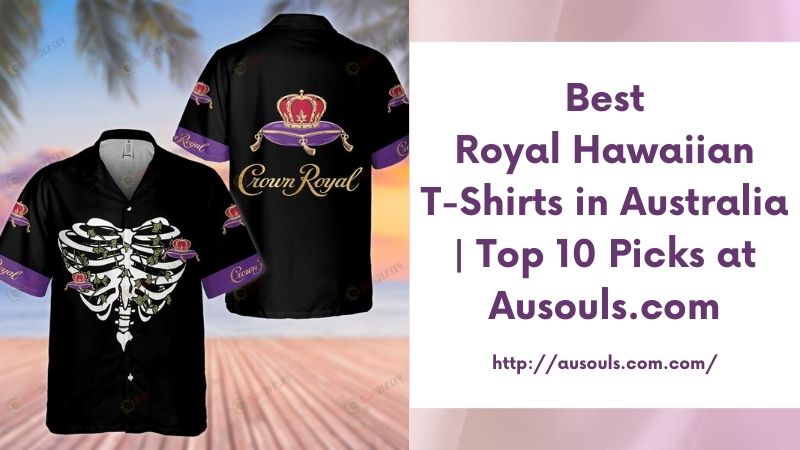 Best Royal Hawaiian T-Shirts in Australia | Top 10 Picks at Ausouls.com