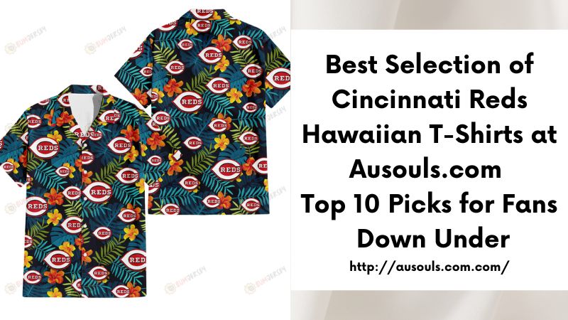 Best Selection of Cincinnati Reds Hawaiian T-Shirts at Ausouls.com Top 10 Picks for Fans Down Under