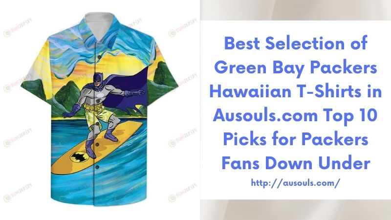 Best Selection of Green Bay Packers Hawaiian T-Shirts in Ausouls.com Top 10 Picks for Packers Fans Down Under