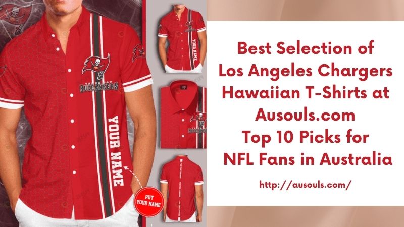 Best Selection of Los Angeles Chargers Hawaiian T-Shirts at Ausouls.com Top 10 Picks for NFL Fans in Australia