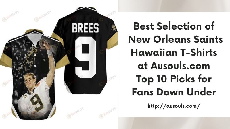 Best Selection of New Orleans Saints Hawaiian T-Shirts at Ausouls.com Top 10 Picks for Fans Down Under