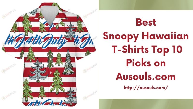 Best Snoopy Hawaiian T-Shirts Top 10 Picks on Ausouls.com