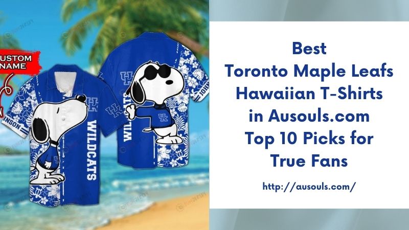 Best Toronto Maple Leafs Hawaiian T-Shirts in Ausouls.com Top 10 Picks for True Fans