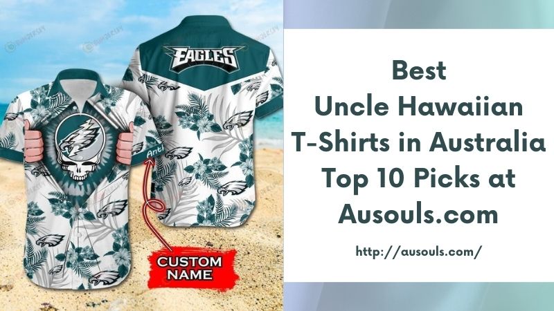 Best Uncle Hawaiian T-Shirts in Australia Top 10 Picks at Ausouls.com