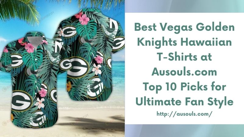 Best Vegas Golden Knights Hawaiian T-Shirts at Ausouls.com Top 10 Picks for Ultimate Fan Style