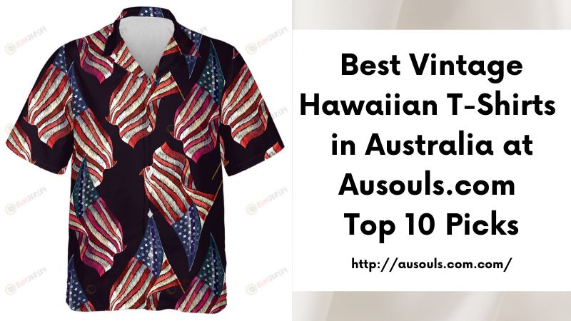 Best Vintage Hawaiian T-Shirts in Australia at Ausouls.com Top 10 Picks