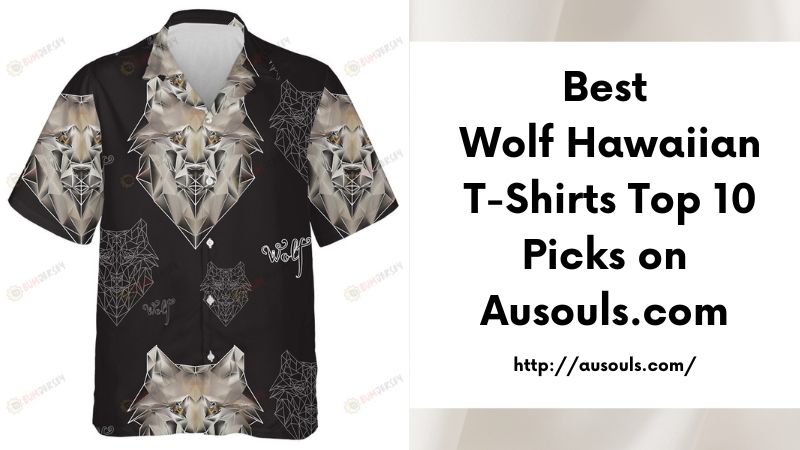Best Wolf Hawaiian T-Shirts Top 10 Picks on Ausouls.com