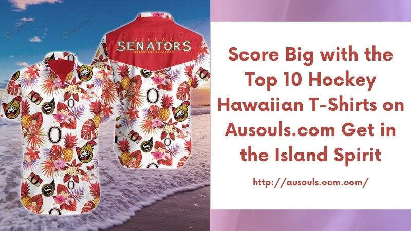 Score Big with the Top 10 Hockey Hawaiian T-Shirts on Ausouls.com Get in the Island Spirit