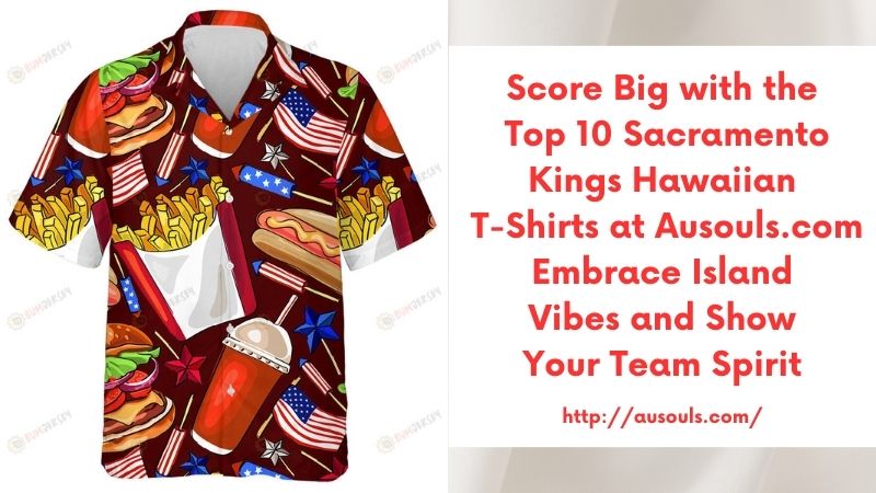 Score Big with the Top 10 Sacramento Kings Hawaiian T-Shirts at Ausouls.com Embrace Island Vibes and Show Your Team Spirit