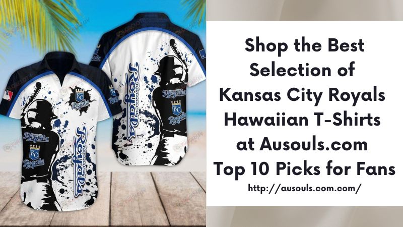 Shop the Best Selection of Kansas City Royals Hawaiian T-Shirts at Ausouls.com Top 10 Picks for Fans