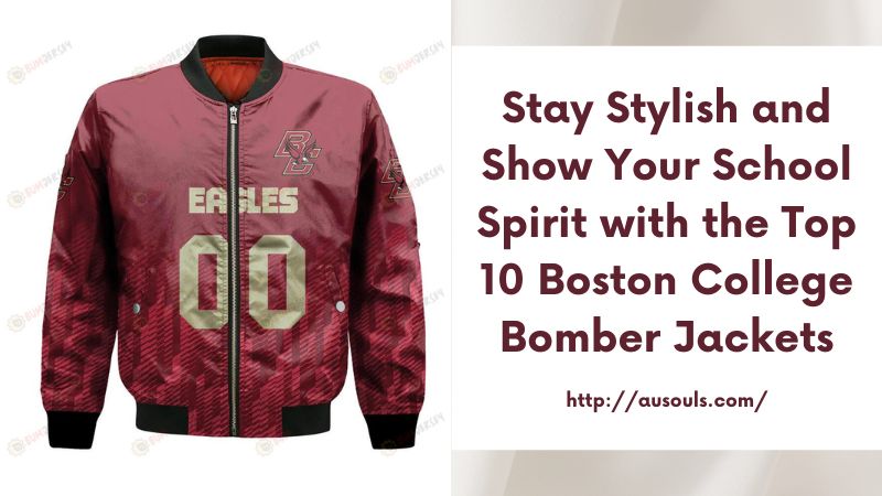 Stay Stylish and Show Your School Spirit with the Top 10 Boston College Bomber Jackets