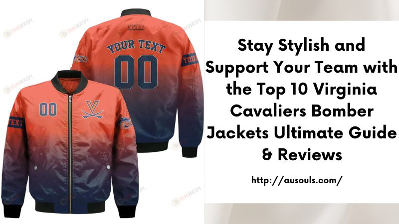 Stay Stylish and Support Your Team with the Top 10 Virginia Cavaliers Bomber Jackets Ultimate Guide & Reviews