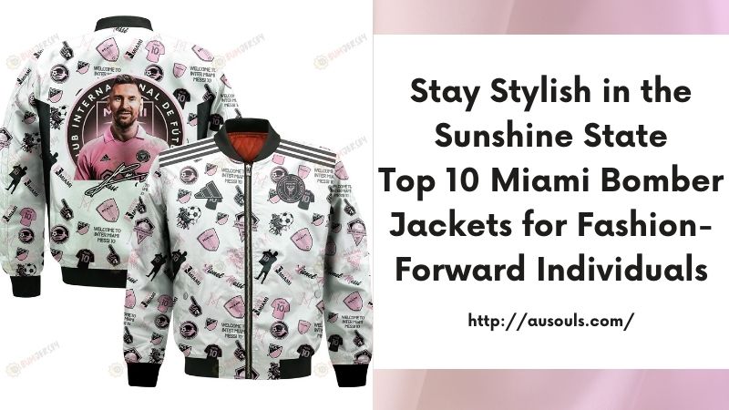 Stay Stylish in the Sunshine State Top 10 Miami Bomber Jackets for Fashion-Forward Individuals