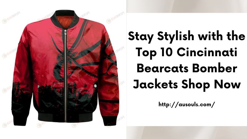 Stay Stylish with the Top 10 Cincinnati Bearcats Bomber Jackets Shop Now
