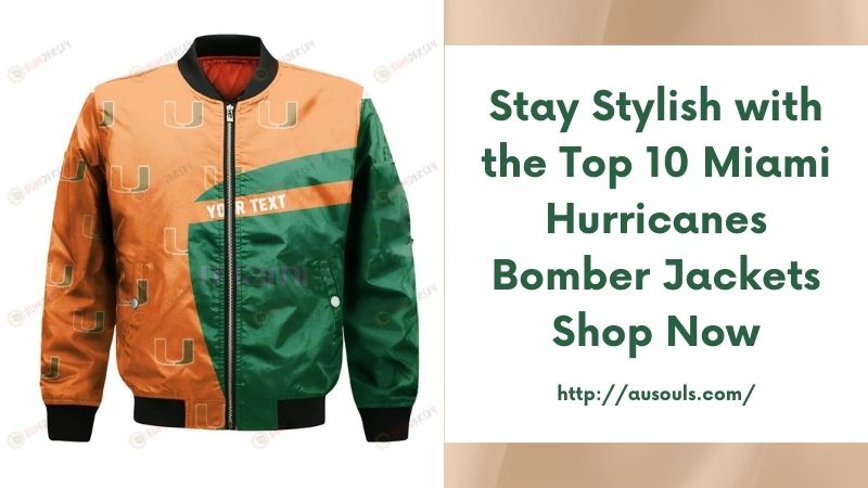 Stay Stylish with the Top 10 Miami Hurricanes Bomber Jackets Shop Now