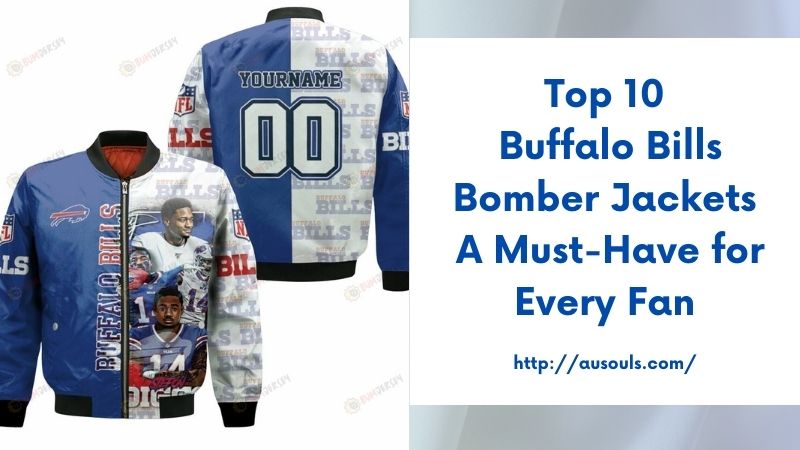 Top 10 Buffalo Bills Bomber Jackets A Must-Have for Every Fan