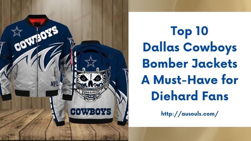 Top 10 Dallas Cowboys Bomber Jackets A Must-Have for Diehard Fans